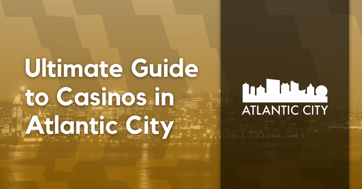 Ultimate Guide to Casinos in Atlantic City 2024 Update