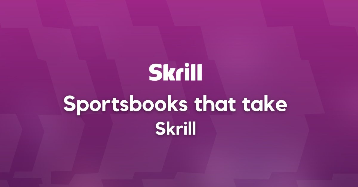 Best Skrill Betting Sites 2024