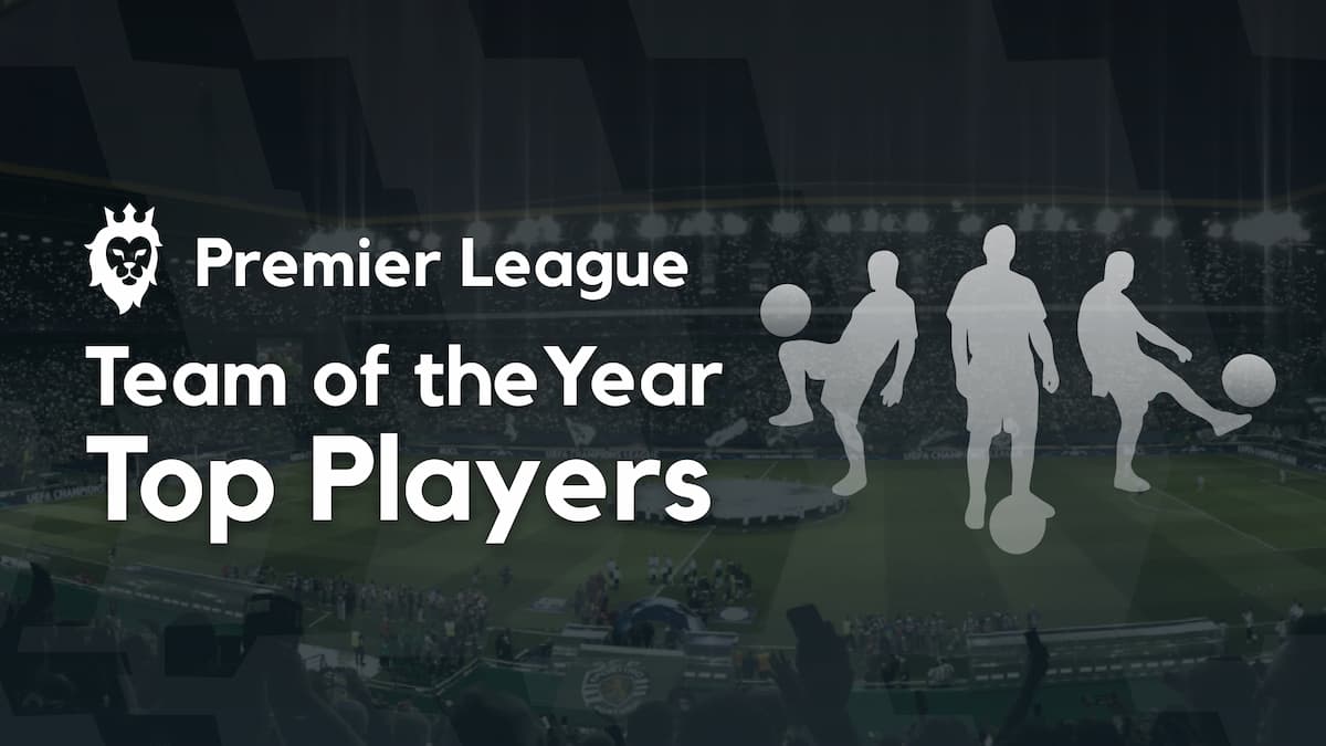 Premier League Team of the Season - Ranking the Top 10 Appearance Makers