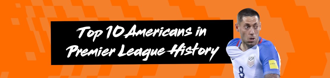 Top 10 Americans in Premier League History