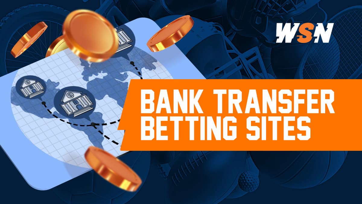 The Best Bank Transfer Betting Sites 2024